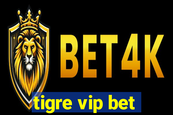 tigre vip bet